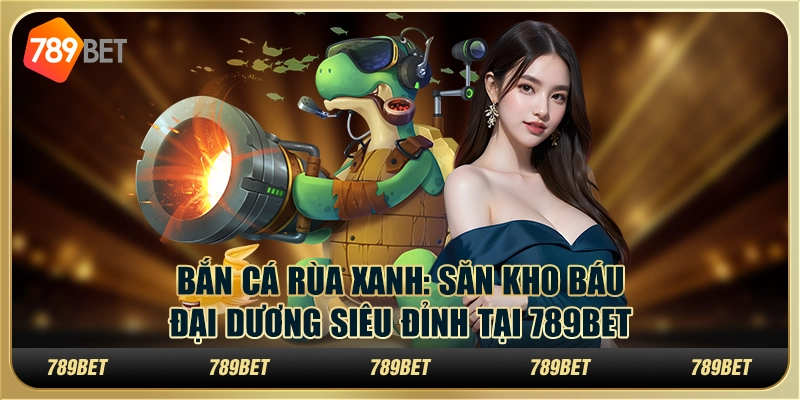 Khám Phá 789win Sảnh Bắn Cá Thú Vị - Trải Nghiệm Giải Trí Đầy Kịch Tính